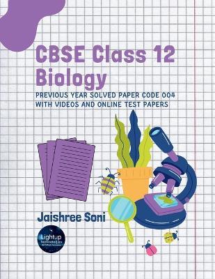 CBSE Class 12 Biology Previous Year Solved Paper Code 004 With Videos and Online Test Papers (EditionFirst) - Jaishree Soni - cover