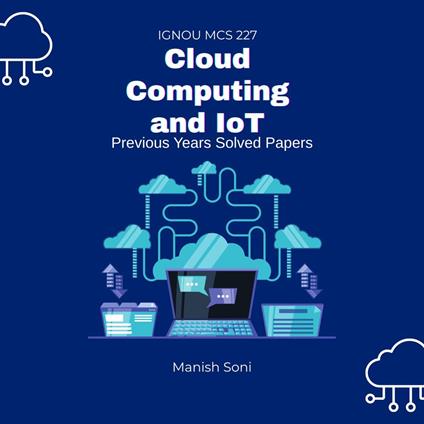 IGNOU MCS 227 Cloud Computing and IoT Previous Years Solved Papers