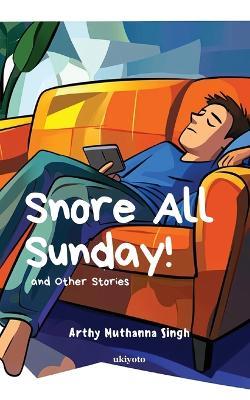 Snore All Sunday! - Arthy Muthanna Singh - cover
