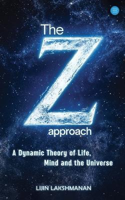 Z-Approach: a Dynamic Theory of Life, Mind and the Universe,the - cover