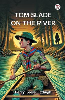 Tom Slade On The River - Percy Keese Fitzhugh - cover