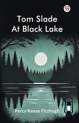 Tom Slade At Black Lake - Percy Keese Fitzhugh - cover