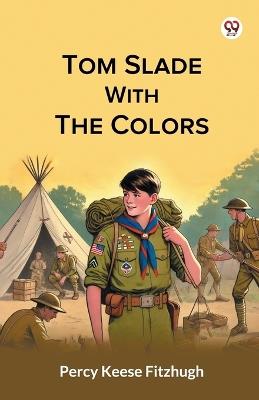 Tom Slade With The Colors - Percy Keese Fitzhugh - cover