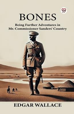 Bones Being Further Adventures in Mr. Commissioner Sanders' Country - Edgar Wallace - cover