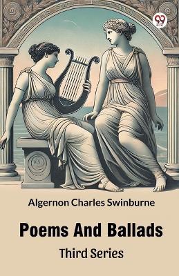 Poems And Ballads Third Series - Algernon Charles Swinburne - cover