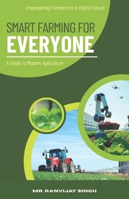 Smart Farming for Everyone: A Guide to Modern Agriculture - Ranvijay Singh - cover