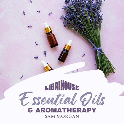 Essential Oils and Aromatherapy