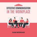 Effective Communication in the Workplace
