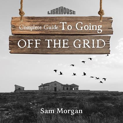 Complete Guide to Going Off the Grid