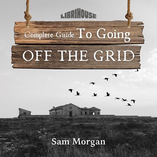 Complete Guide to Going Off the Grid
