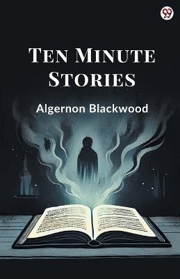Ten Minute Stories - Algernon Blackwood - cover