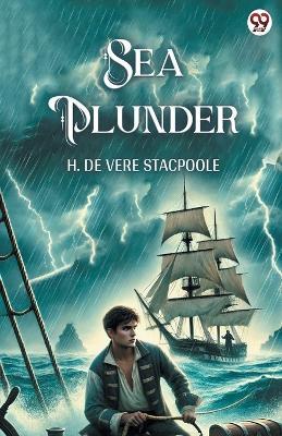 Sea Plunder - H De Vere Stacpoole - cover