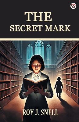 The Secret Mark - Roy J Snell - cover