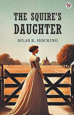 The Squire's Daughter - Silas K Hocking - cover