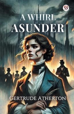 A Whirl Asunder - Gertrude Franklin Horn Atherton - cover