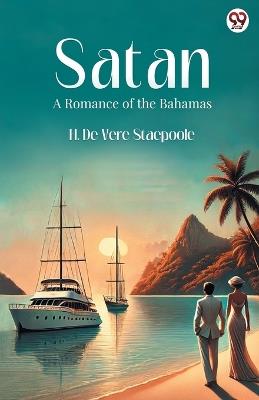 Satan A Romance of the Bahamas - H De Vere Stacpoole - cover