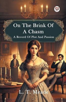 On The Brink Of A Chasm A Record Of Plot And Passion - L T Meade - cover