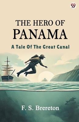 The Hero Of Panama A Tale Of The Great Canal - F S Brereton - cover