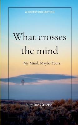What crosses the mind  (Edition1st) - Jazmine Greene - cover