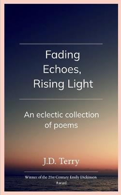 Fading Echoes, Rising Light (Edition1st) - J D Terry - cover