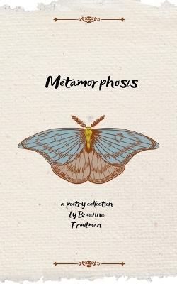 Metamorphosis (Edition1st) - Breanna Troutman - cover