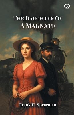 The Daughter Of A Magnate - Frank H Spearman - cover