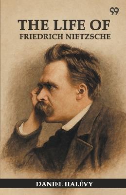 The Life Of Friedrich Nietzsche - Daniel Halevy - cover