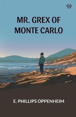 Mr. Grex Of Monte Carlo - E Phillips Oppenheim - cover