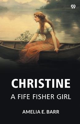 Christine A Fife Fisher Girl - Amelia E Barr - cover