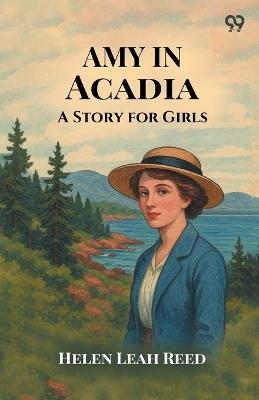 Amy In Acadia A Story for Girls - Helen Leah Reed - cover