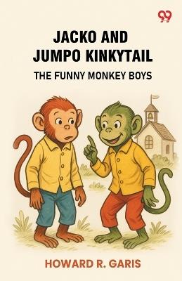 Jacko And Jumpo Kinkytail The Funny Monkey Boys - Howard R Garis - cover