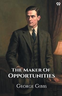 The Maker Of Opportunities - George Gibbs - cover