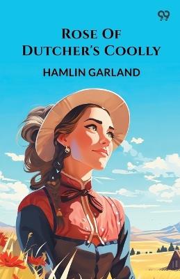 Rose Of Dutcher's Coolly - Hamlin Garland - cover
