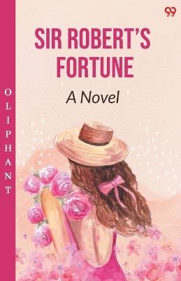 Sir Robert's Fortune A Novel - Oliphant - cover
