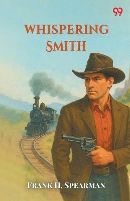 Whispering Smith - Frank H Spearman - cover