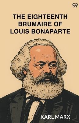 The Eighteenth Brumaire Of Louis Bonaparte - Karl Marx - cover