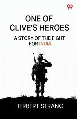 One Of Clive's Heroes A Story Of The Fight For India - Herbert Strang - cover