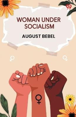 Woman Under Socialism - August Bebel - cover