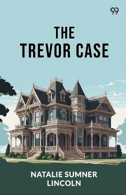 The Trevor Case - Natalie Sumner Lincoln - cover