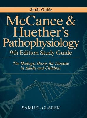 McCance & Huether’s Pathophysiology 9th Edition Study Guide: The Biologic Basis for Disease in Adults and Children - Samuel Clarek - cover