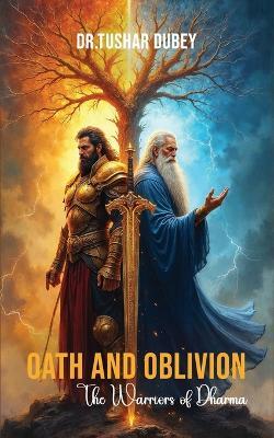 Oath and Oblivion- The Warriors of Dharma - Dr Tushar Dubey - cover