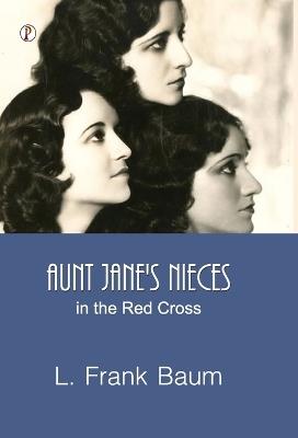 Aunt Jane's Nieces in the Red Cross - L Frank Baum - cover