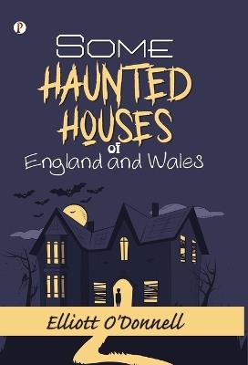 Some Haunted Houses of England and Wales - Elliott O'Donnell - cover