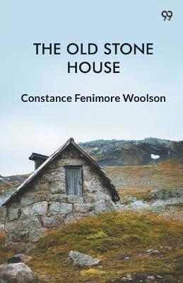 The Old Stone House - Constance Fenimore Woolson - cover