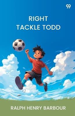 Right Tackle Todd - Ralph Henry Barbour - cover