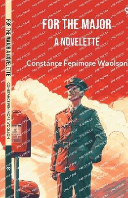 For The Major A Novelette - Constance Fenimore Woolson - cover