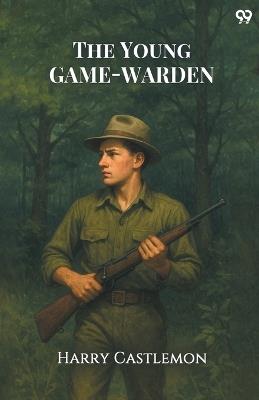 The Young Game-Warden - Harry Castlemon - cover