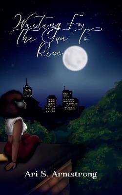 Waiting For The Sun to Rise (Edition1st) - Ari S Armstrong - cover