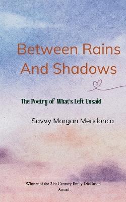 Between Rains and Shadows - Savvy Morgan Mendonca - cover