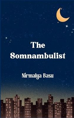 The Somnambulist (Edition1st) - Nirmalya Basu - cover